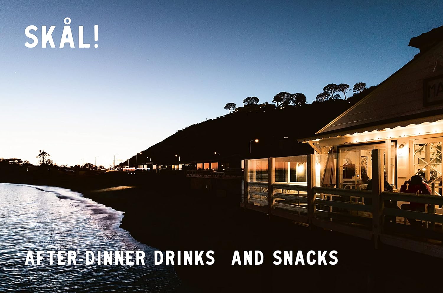 A beachfront restaurant glows at dusk, tree silhouettes behind. Text reads "SKÅL!" and "AFTER DINNER DRINKS AND SNACKS—inspired by Malibu Farm Sunrise from Random House, with flavors of Southern California cooking.
