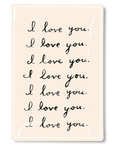 A photograph of a Ben's Garden Tray 5.5" x 8.5" with the phrase "I love you." handwritten in cursive repeatedly down the page. The background is white and the text is in black. This was taken in Scottsdale, Arizona.