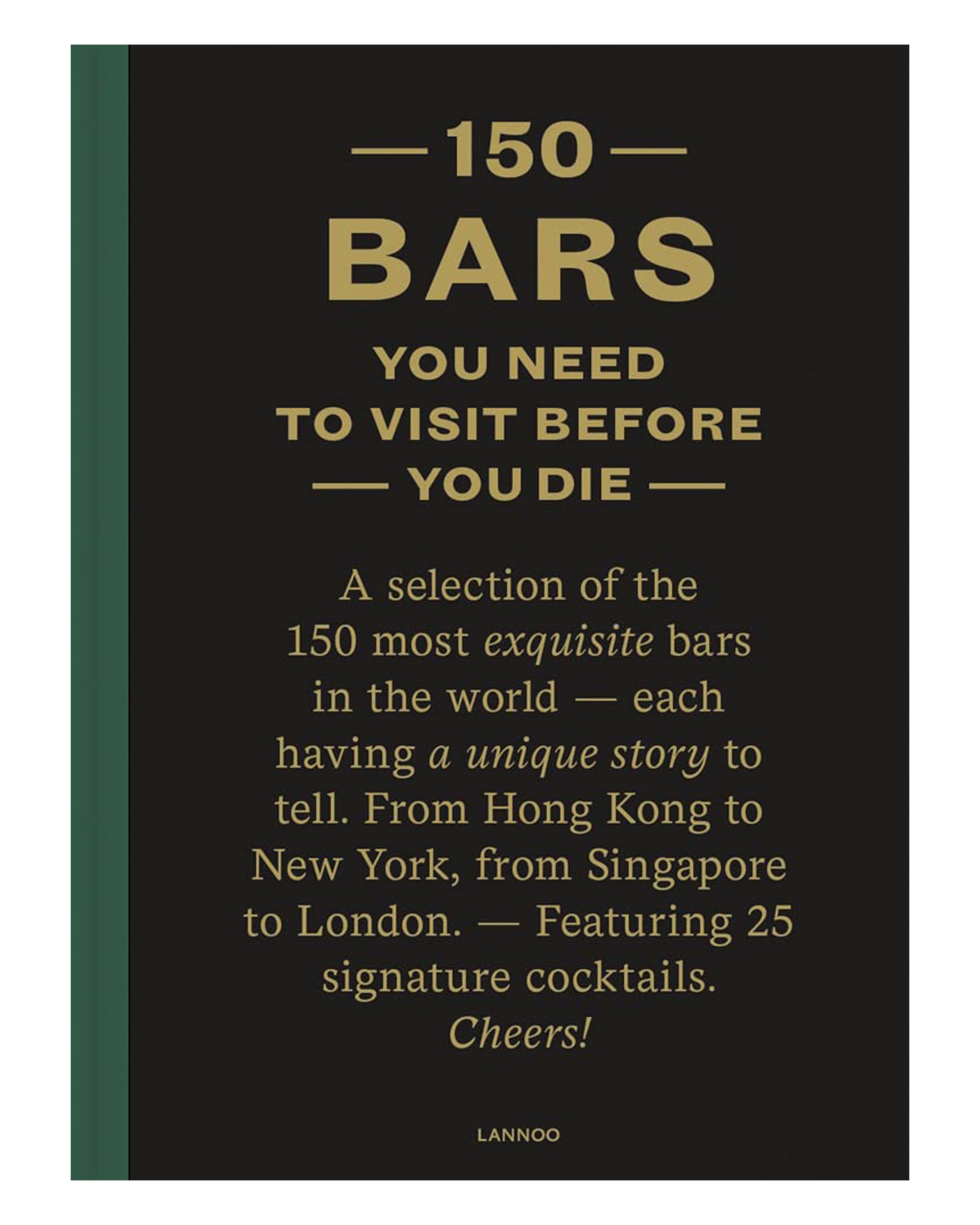The book "150 Bars You Need to Visit Before You Die" by Simon & Schuster Inc. features a dark cover with gold text, a green spine, highlights unique bars worldwide, and includes 25 top cocktail recipes.