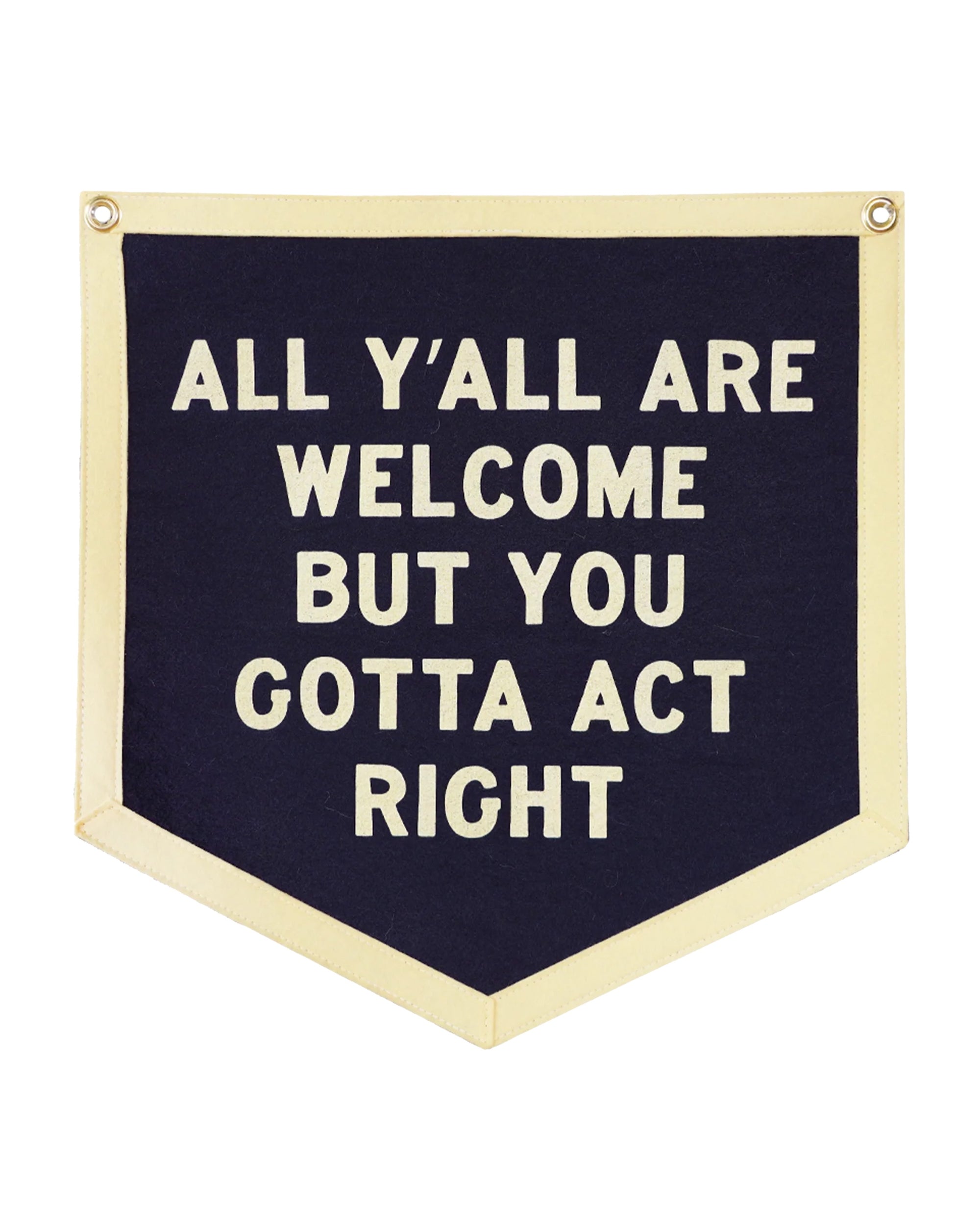 The Oxford Pennant "All Y'All Are Welcome..." features bold cream text on dark blue with cream trim, displaying the message “ALL Y’ALL ARE WELCOME BUT YOU GOTTA ACT RIGHT.”.