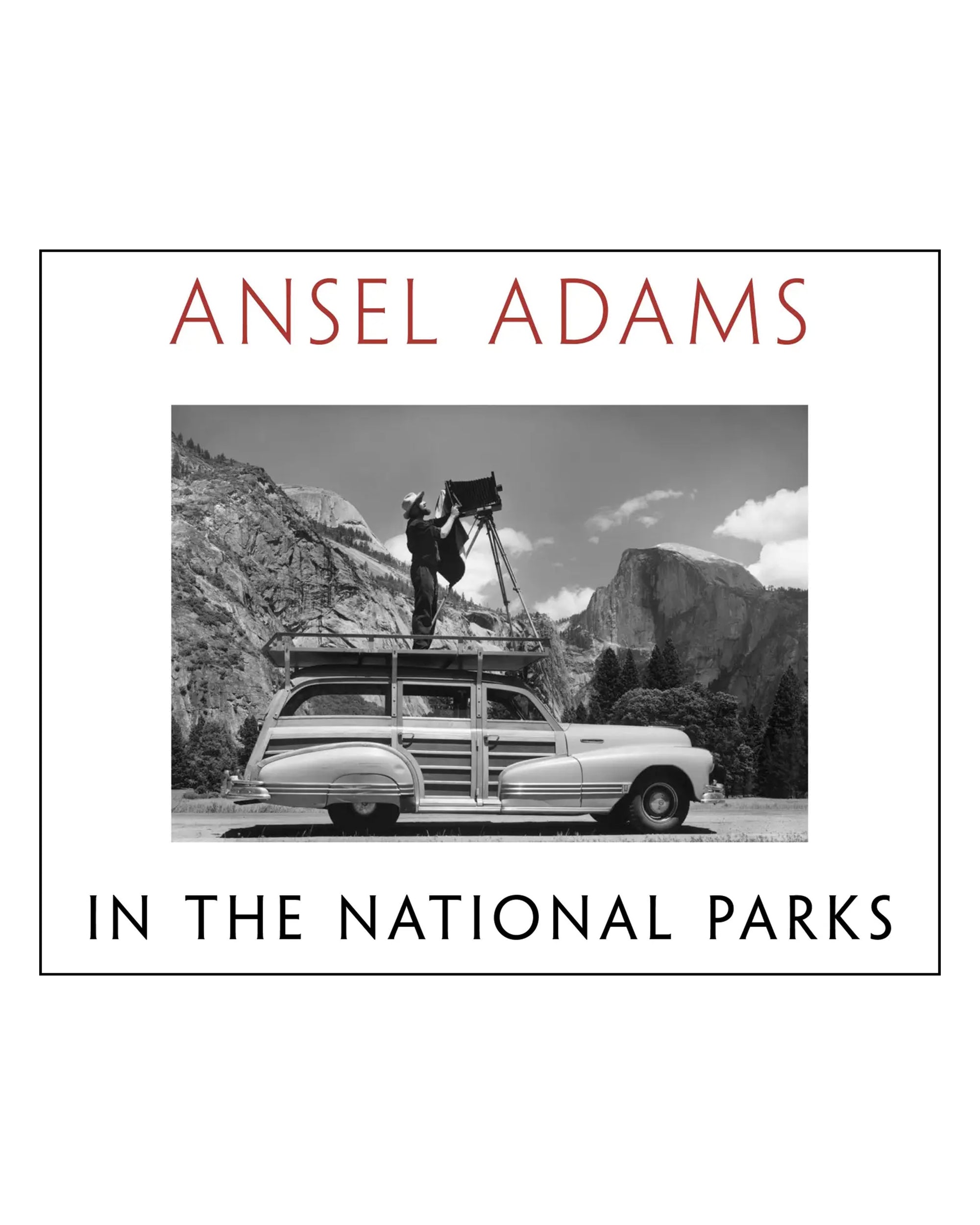 The black-and-white cover of "Ansel Adams, In The National Parks" by Faire features a man atop a vintage car with a large camera; mountains and trees appear in the background, showcasing iconic wilderness photography.