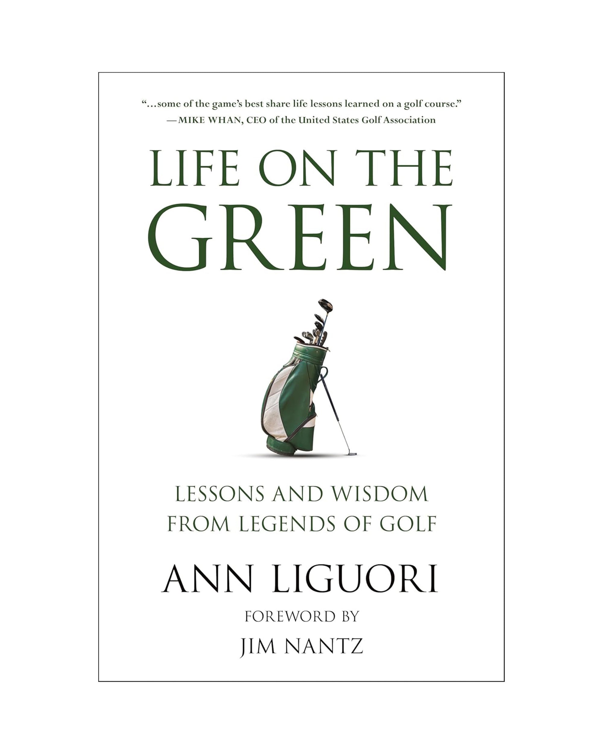 Book cover for Life on the Green by Ann Liguori, published by Random House. Features a golf bag and clubs. Subtitle: "Lessons and Wisdom from Legends of Golf." Foreword by Jim Nantz. Discover insights from golfing legends.