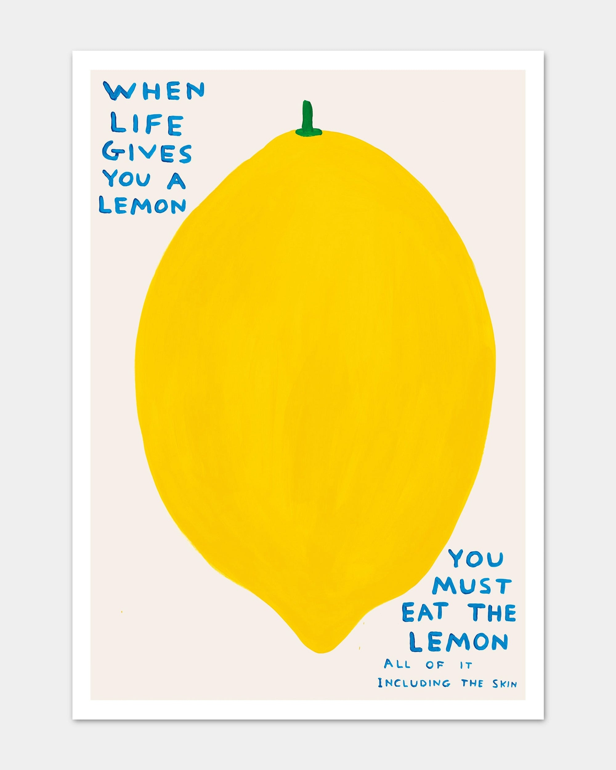 A bold yellow lemon is centered, with blue handwritten text: “When Life Gives You A Lemon, you must eat the lemon. All of it, including the skin.” Playful Faire card nodding to David Shrigley and Shrig Shop style.