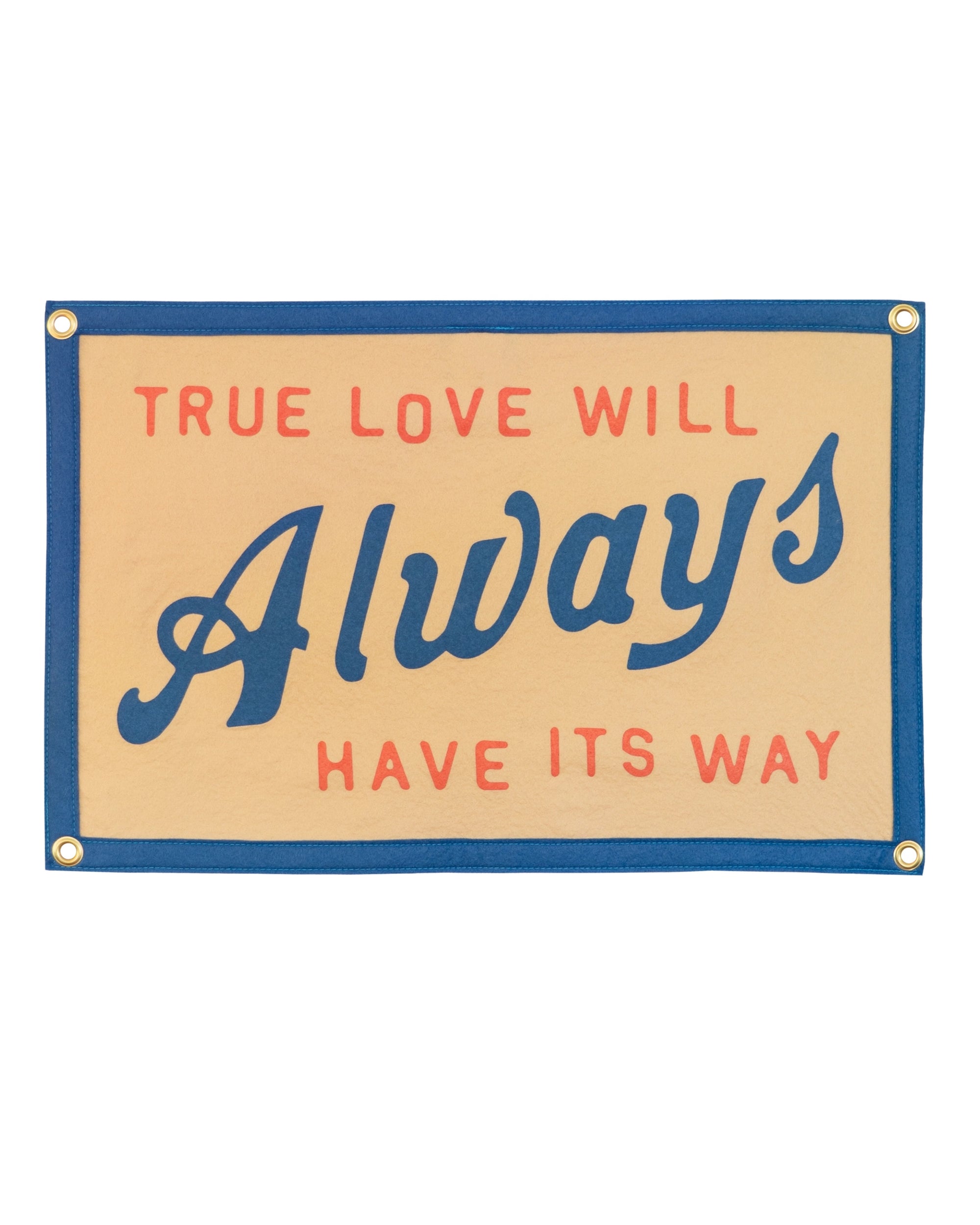 The Oxford Pennant "True Love Will Always Have It's Way" flag features a gold background, blue border, red and blue lettering, felt wall hanging style, and four gold grommets—an homage to John Prine.